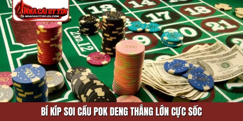 Bí kíp soi cầu Pok Deng thắng lớn cực sốc