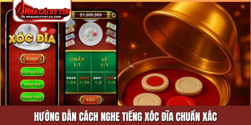 Hướng dẫn cách nghe tiếng xóc đĩa chuẩn xác